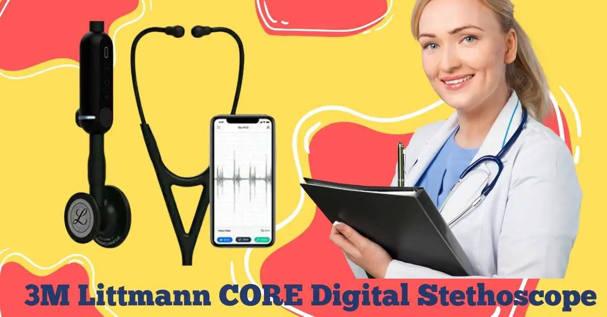 A Nurse's Review of the 3M™ Littmann® CORE Digital Stethoscope